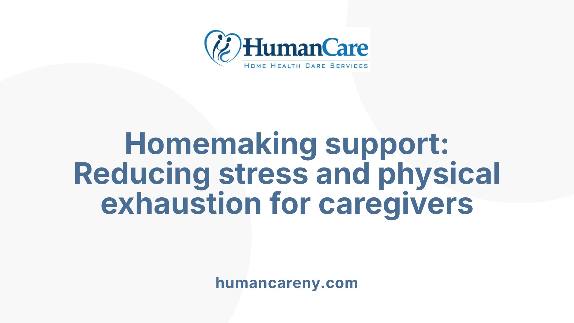 Homemaking support: Reducing stress and physical exhaustion for caregivers
