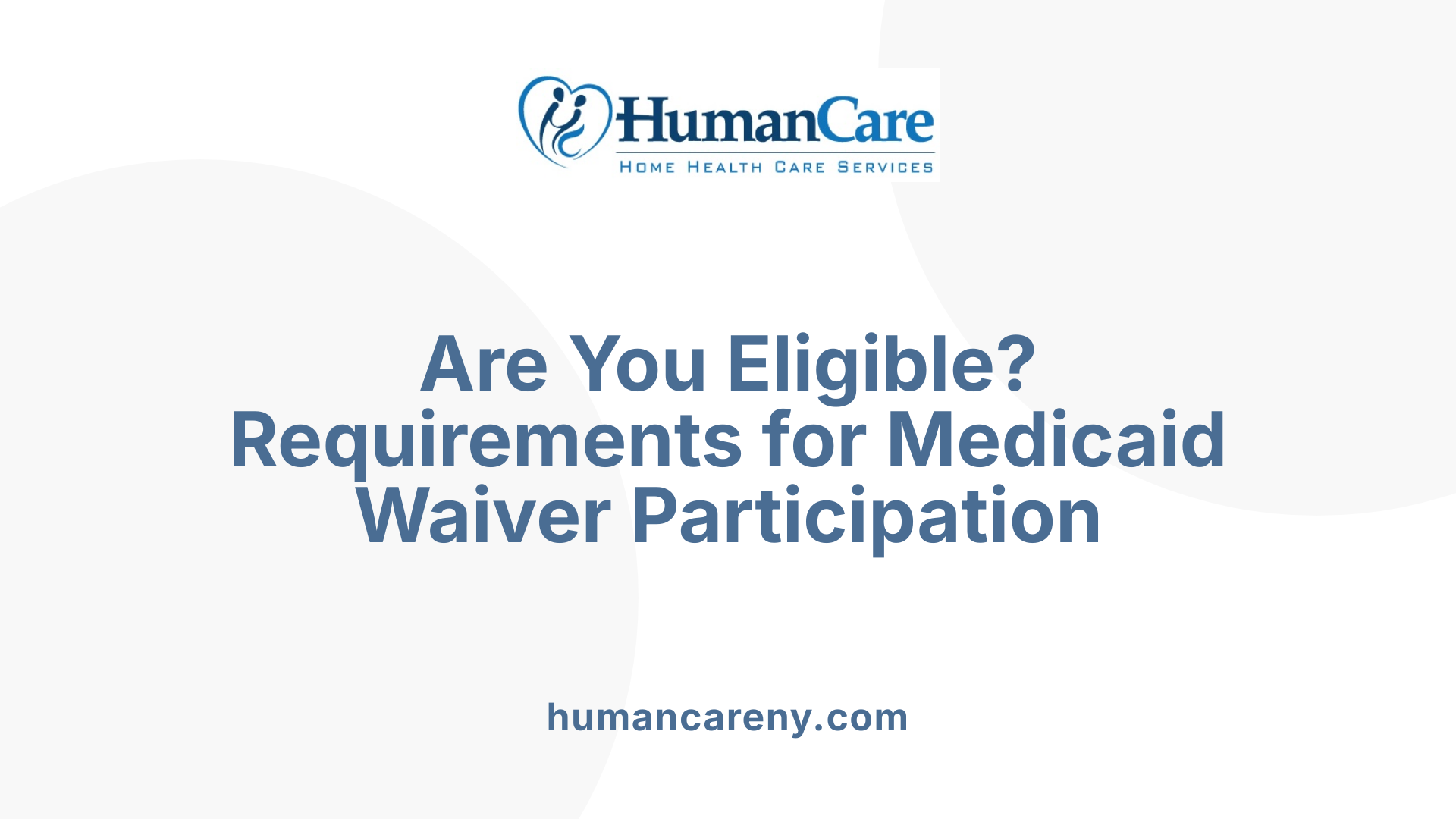 Are You Eligible? Requirements for Medicaid Waiver Participation