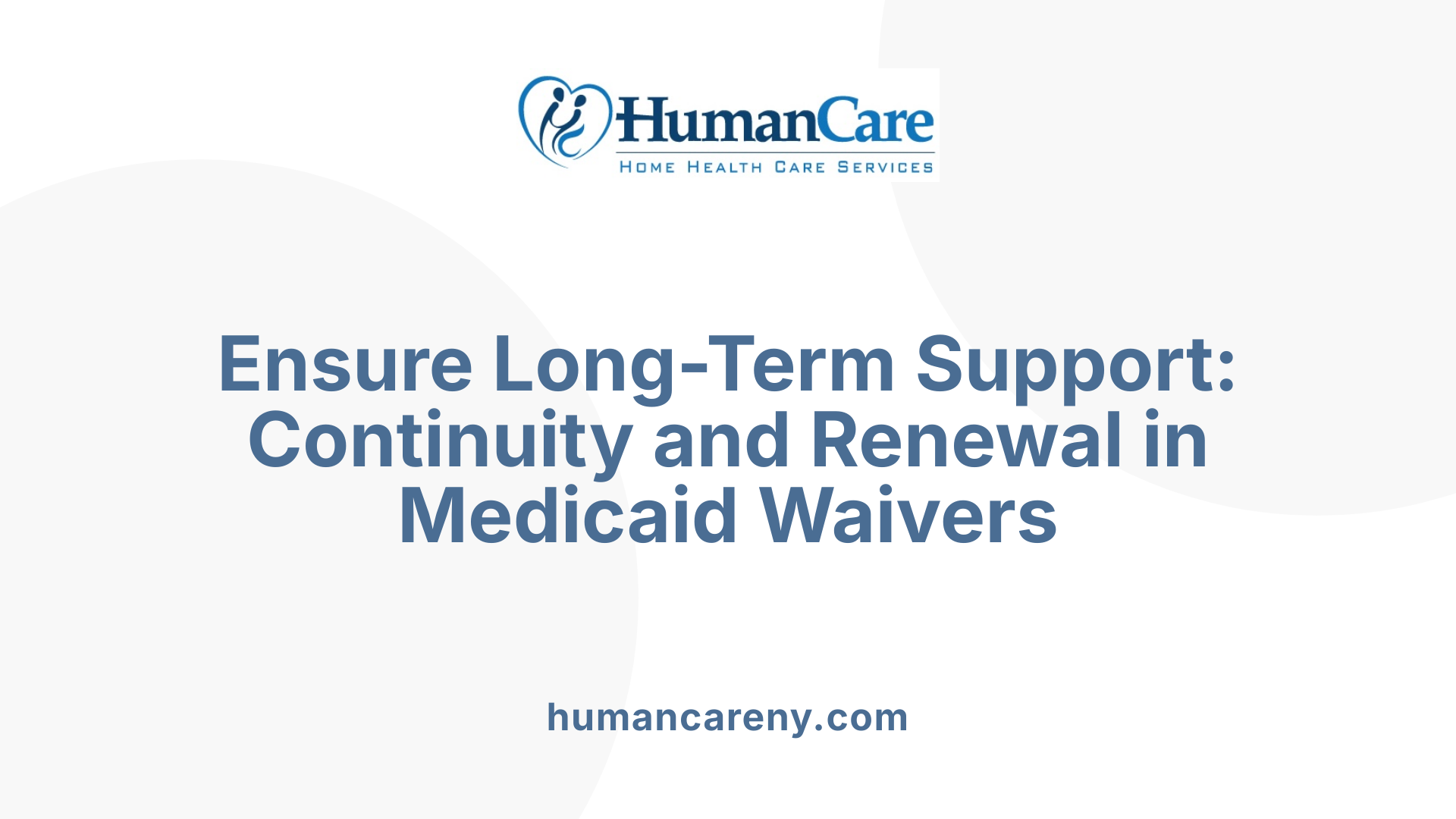 Ensure Long-Term Support: Continuity and Renewal in Medicaid Waivers
