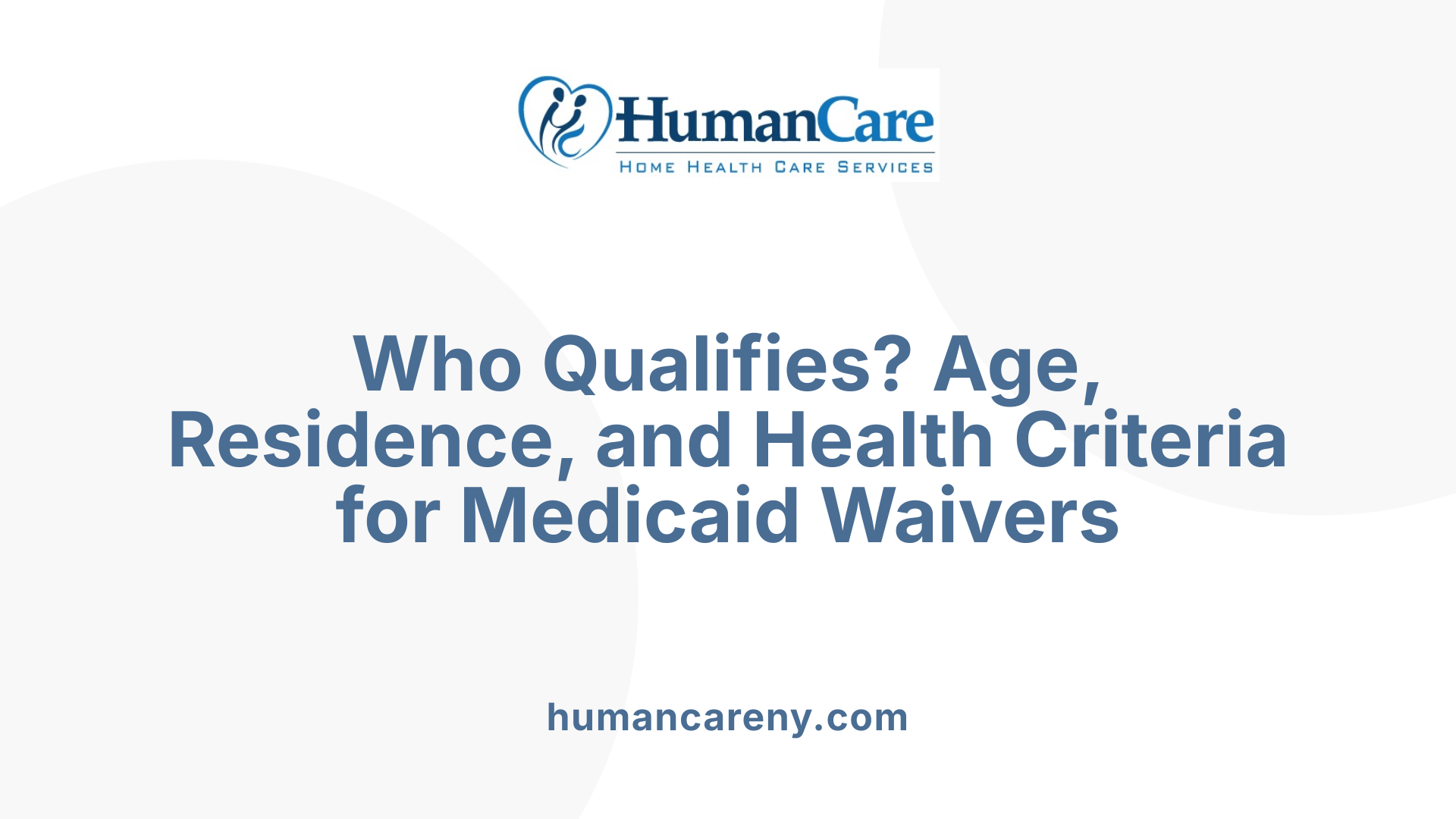 Who Qualifies? Age, Residence, and Health Criteria for Medicaid Waivers