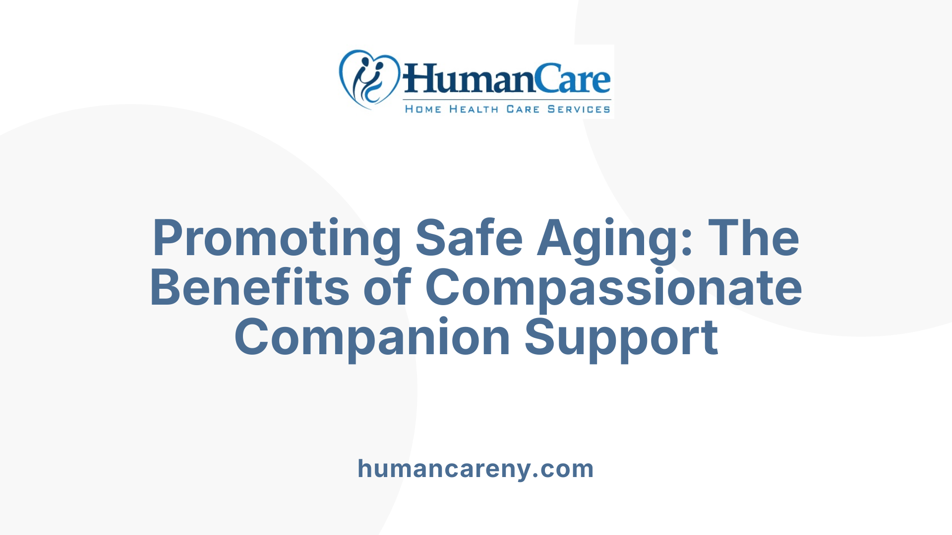 Promoting Safe Aging: The Benefits of Compassionate Companion Support