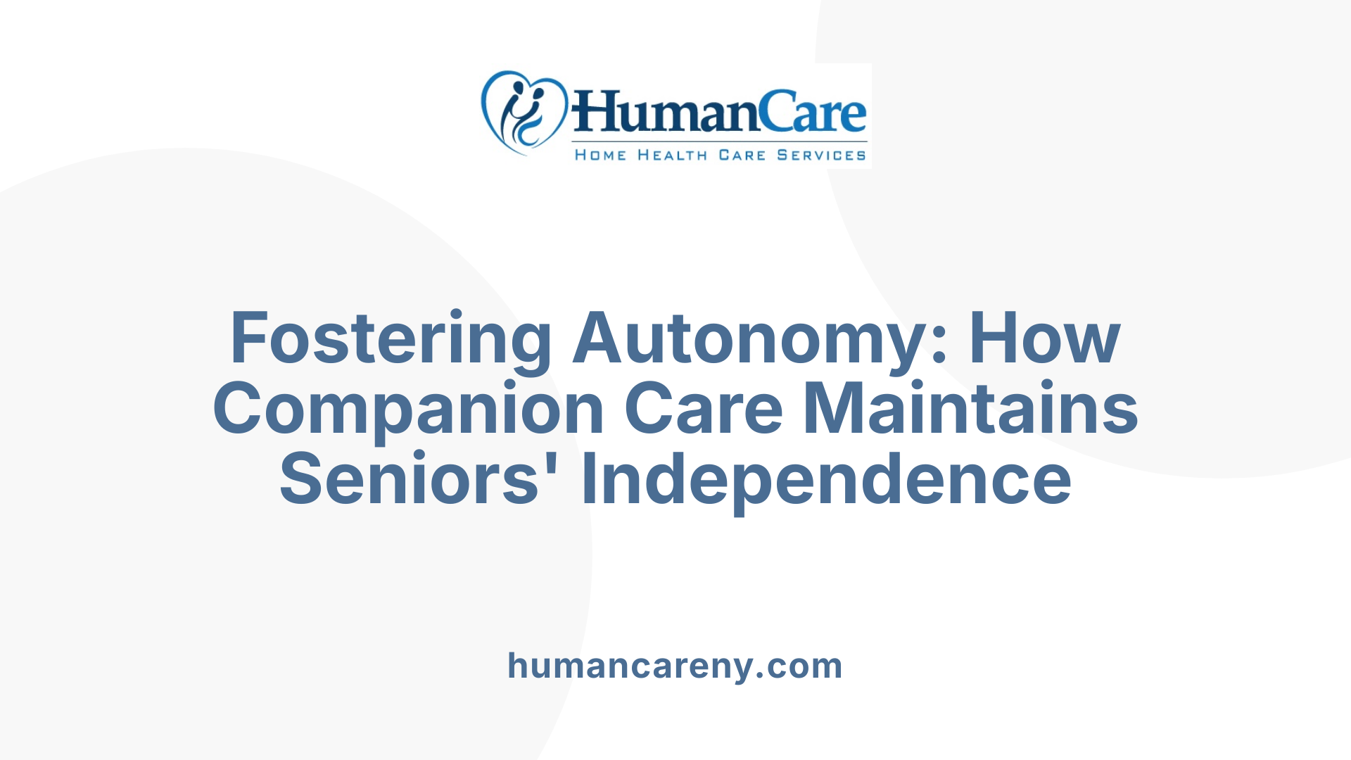 Fostering Autonomy: How Companion Care Maintains Seniors' Independence