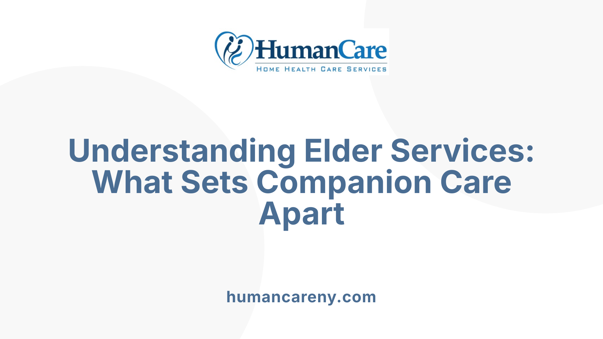 Understanding Elder Services: What Sets Companion Care Apart