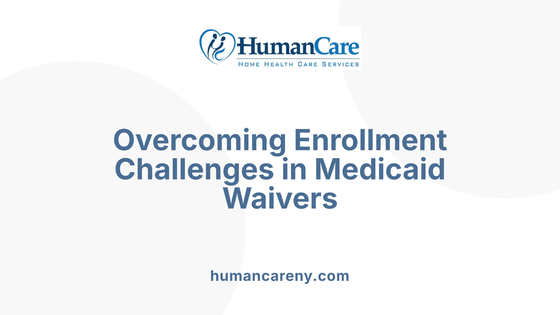 Overcoming Enrollment Challenges in Medicaid Waivers