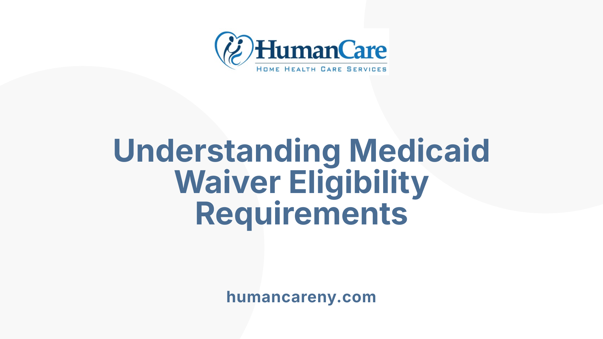 Understanding Medicaid Waiver Eligibility Requirements