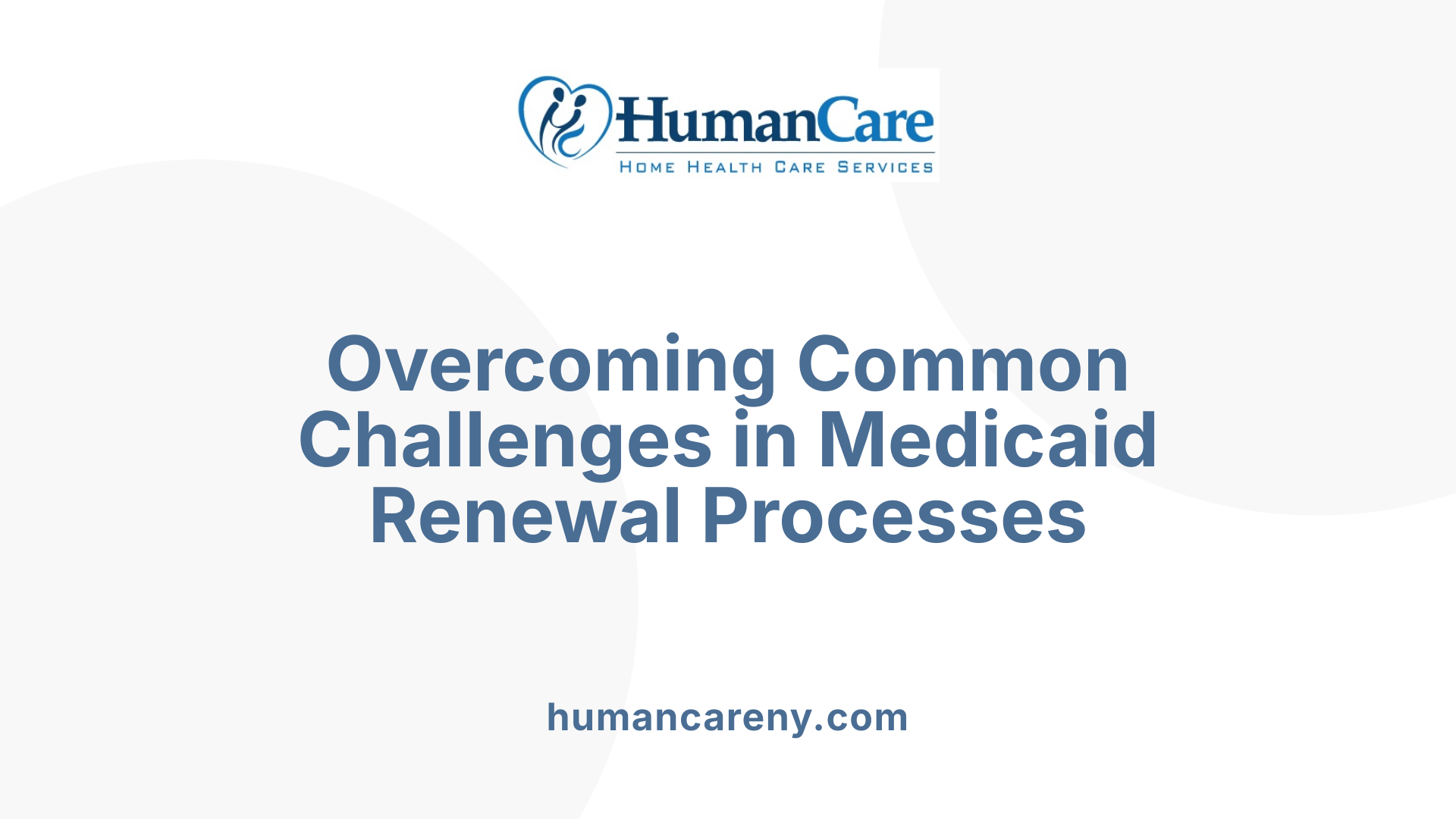 Overcoming Common Challenges in Medicaid Renewal Processes