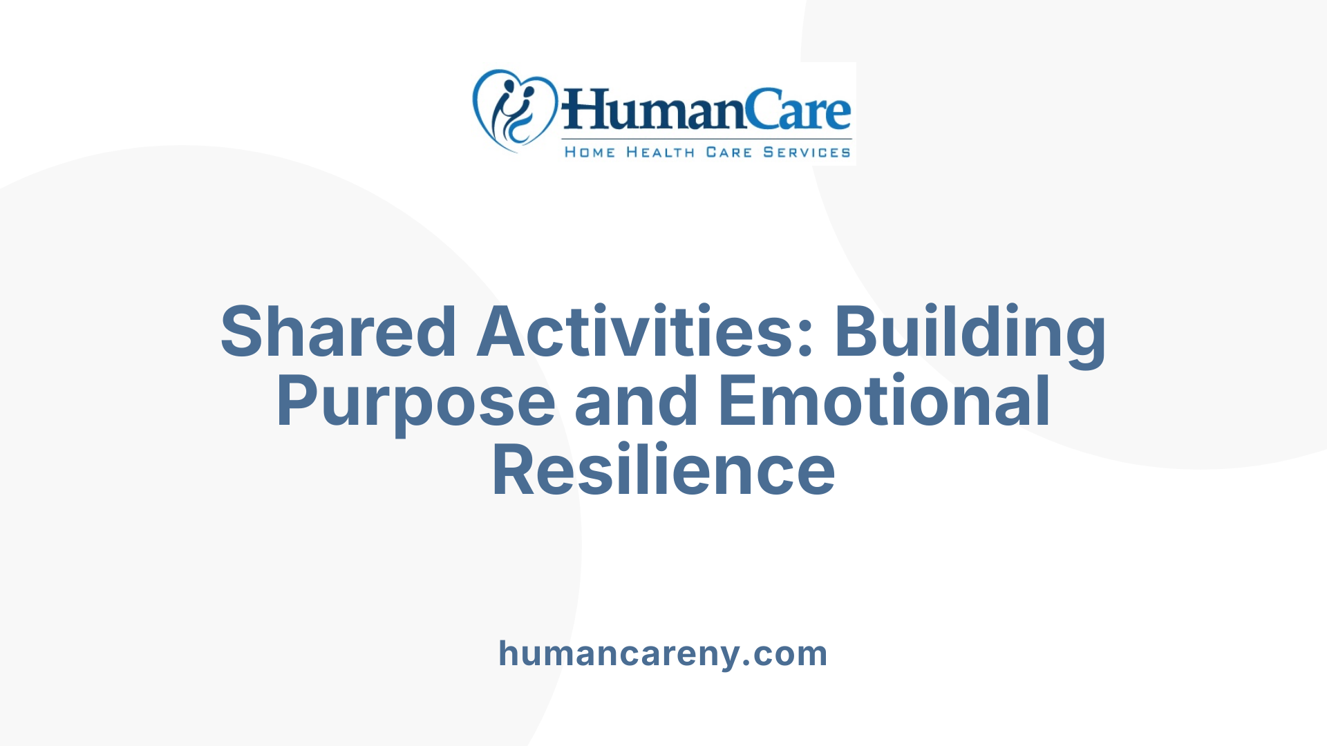 Shared Activities: Building Purpose and Emotional Resilience
