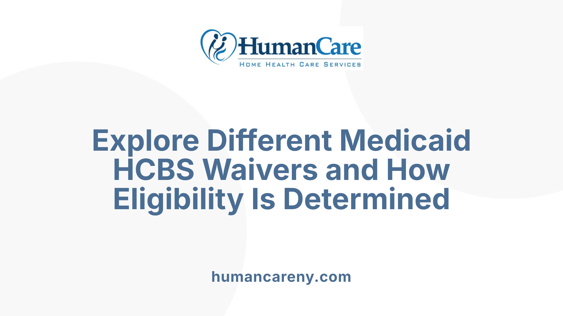 Explore Different Medicaid HCBS Waivers and How Eligibility Is Determined