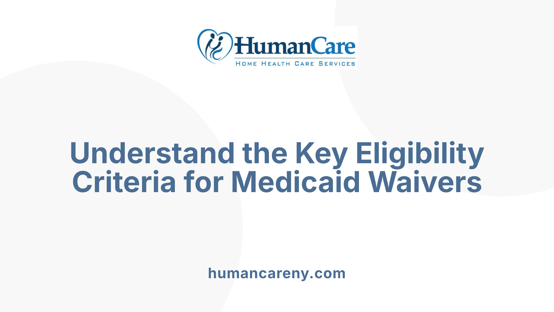 Understand the Key Eligibility Criteria for Medicaid Waivers