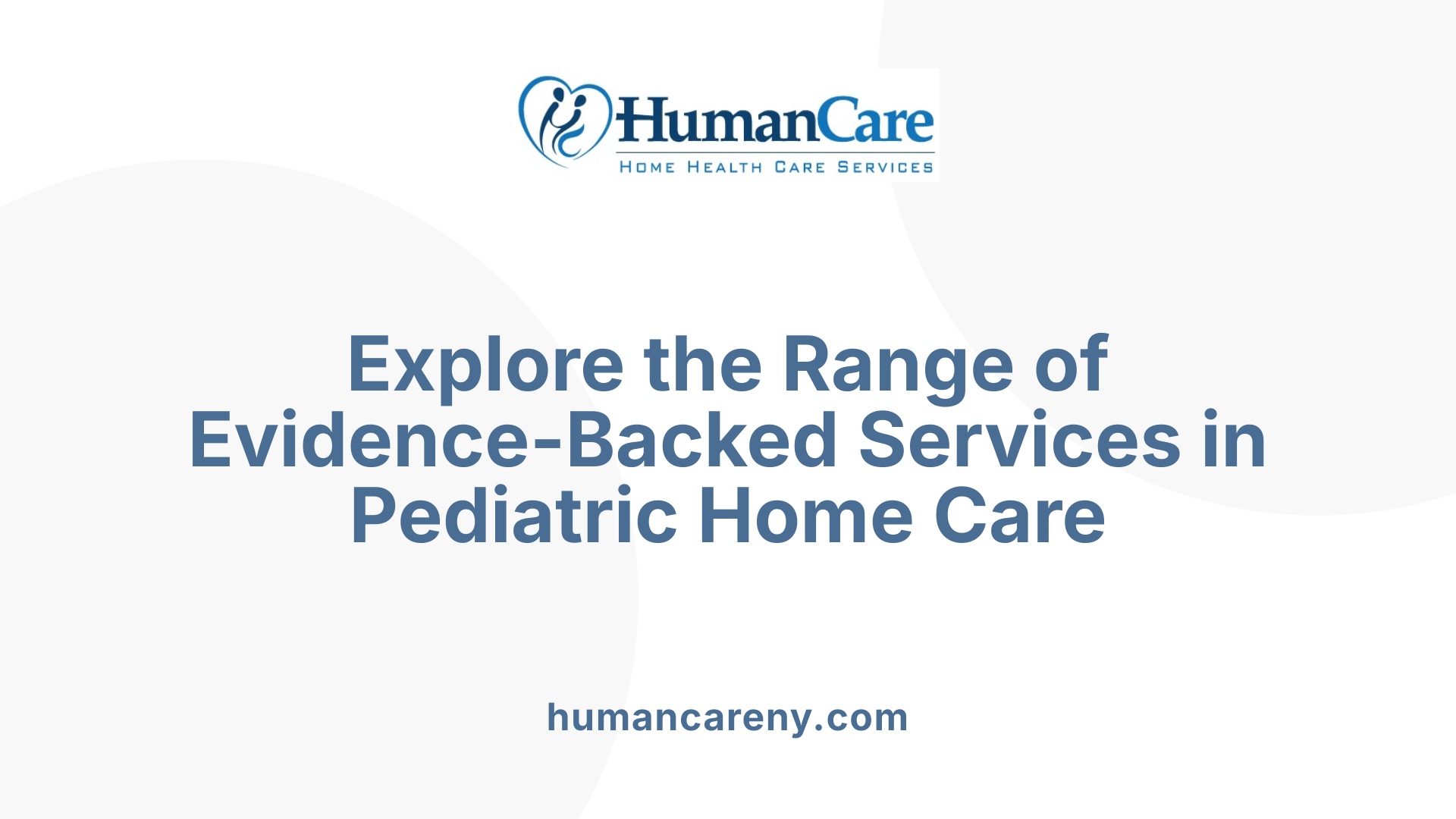 Explore the Range of Evidence-Backed Services in Pediatric Home Care