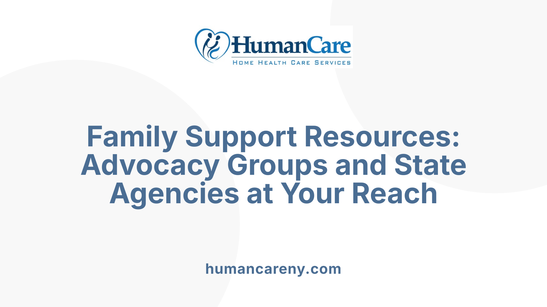Family Support Resources: Advocacy Groups and State Agencies at Your Reach