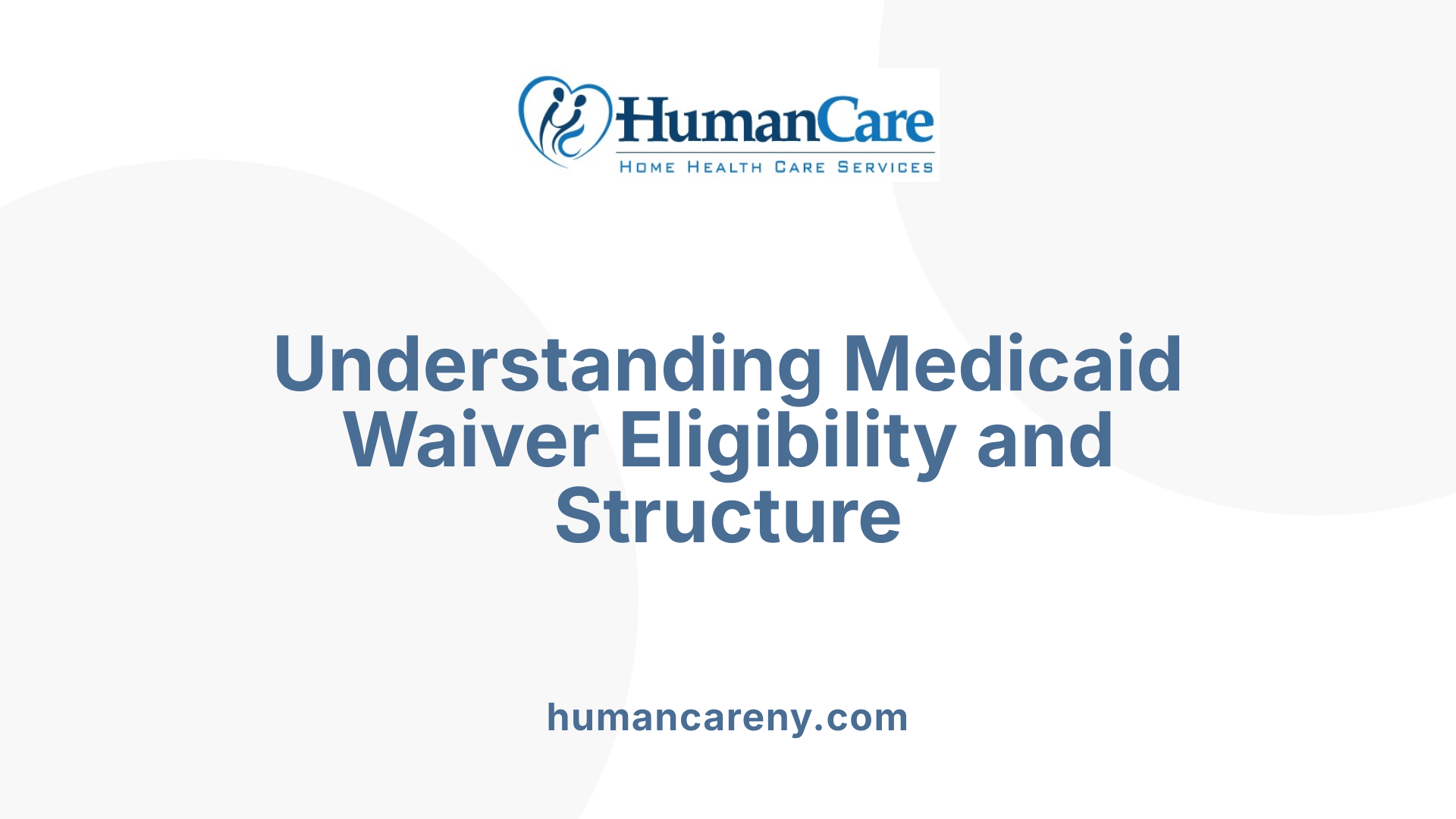 Understanding Medicaid Waiver Eligibility and Structure