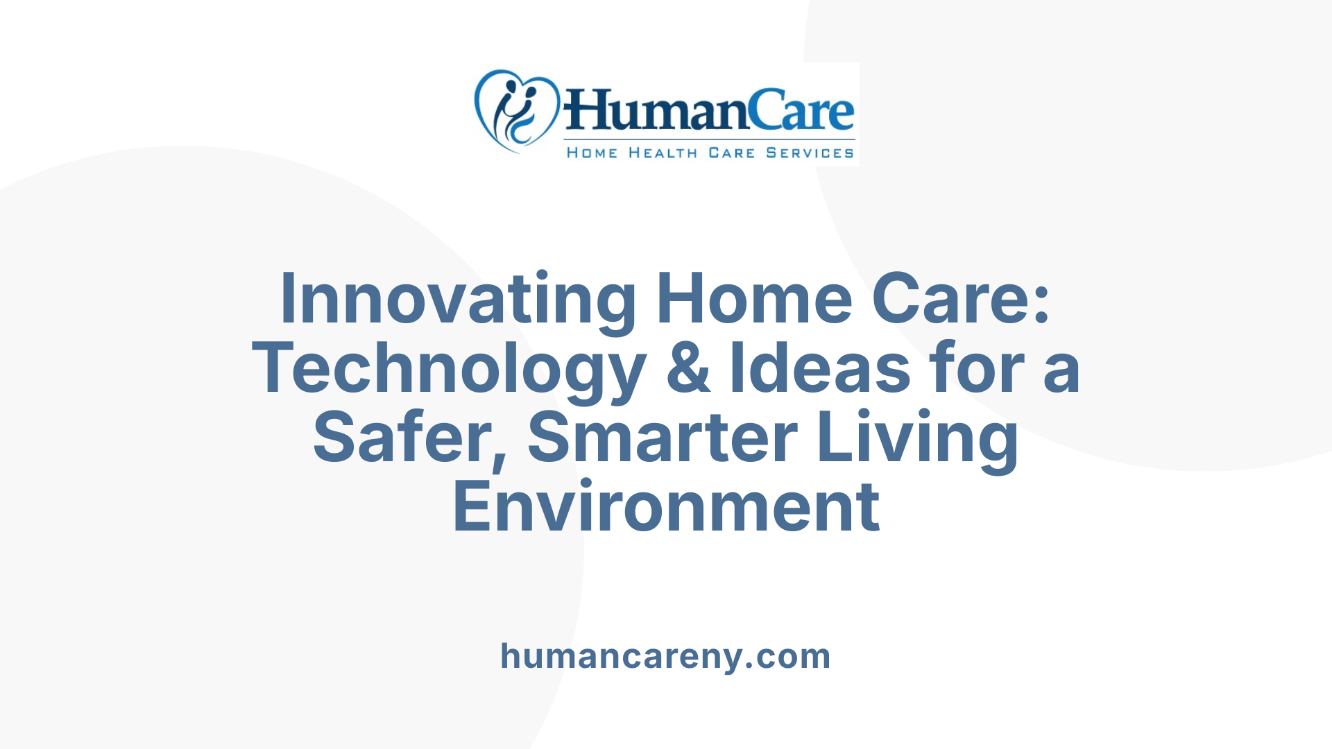 Innovating Home Care: Technology &amp; Ideas for a Safer, Smarter Living Environment