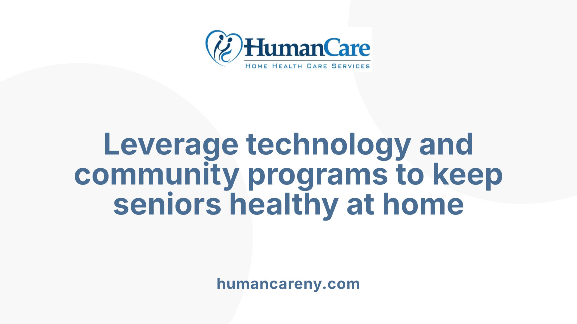 Leverage technology and community programs to keep seniors healthy at home