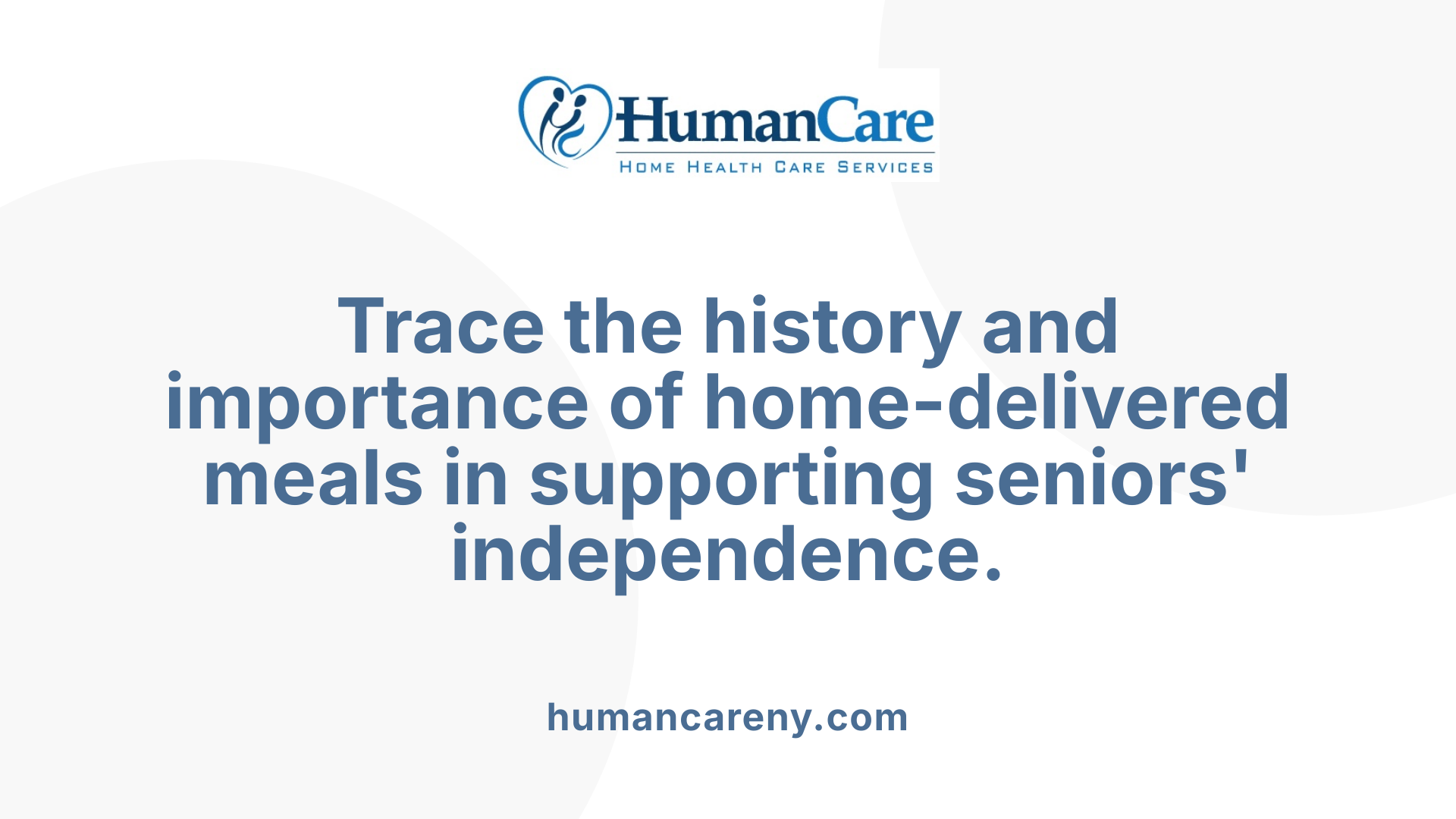  Trace the history and importance of home-delivered meals in supporting seniors' independence.