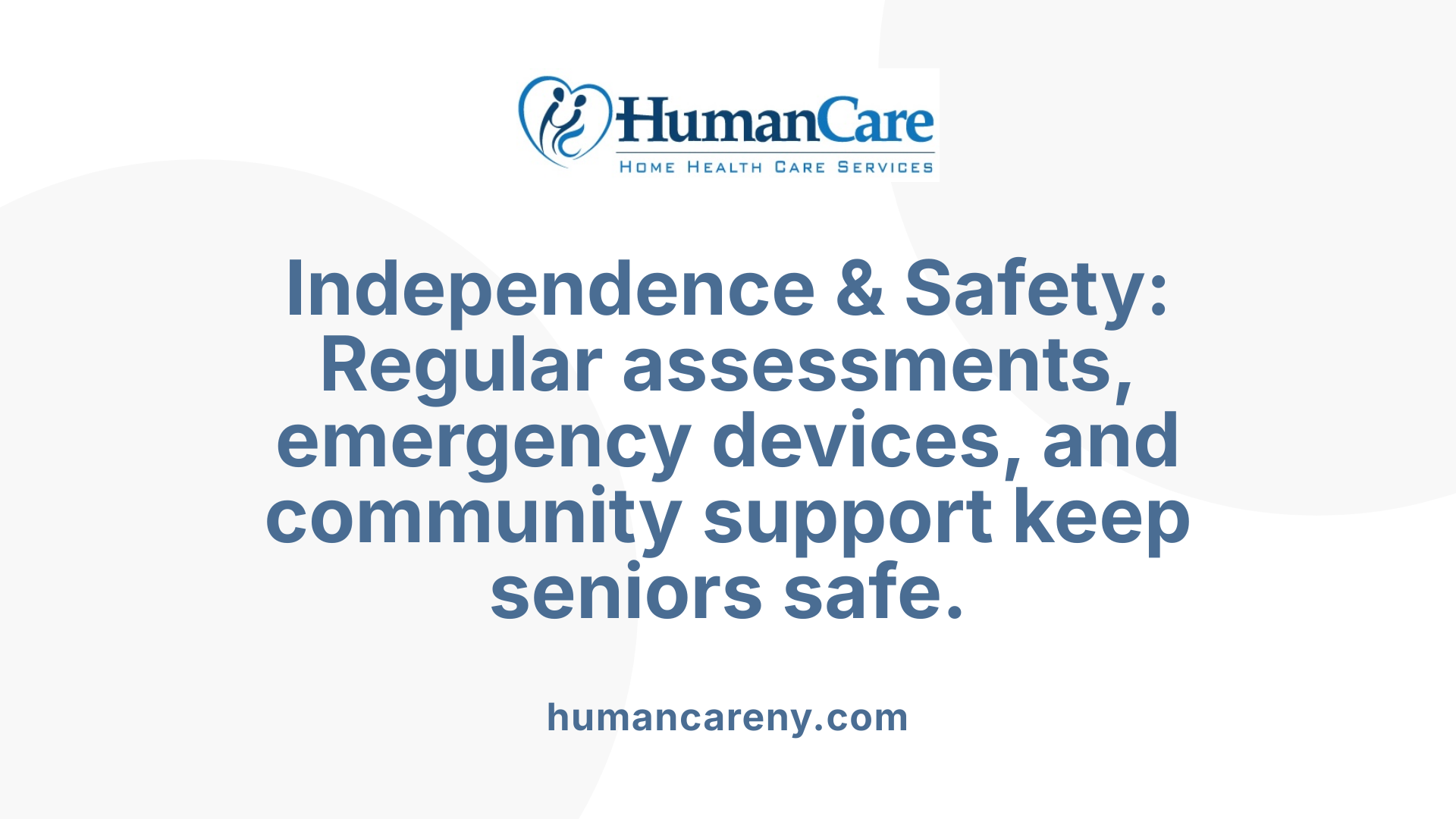 Independence &amp; Safety: Regular assessments, emergency devices, and community support keep seniors safe.