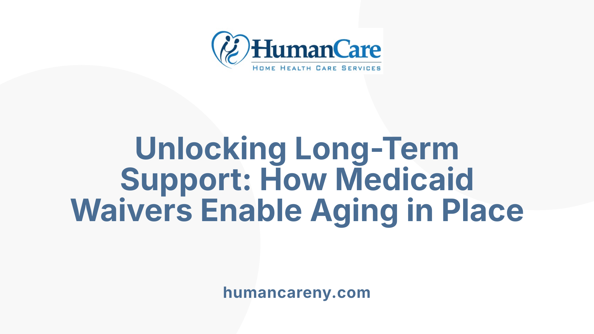 Unlocking Long-Term Support: How Medicaid Waivers Enable Aging in Place