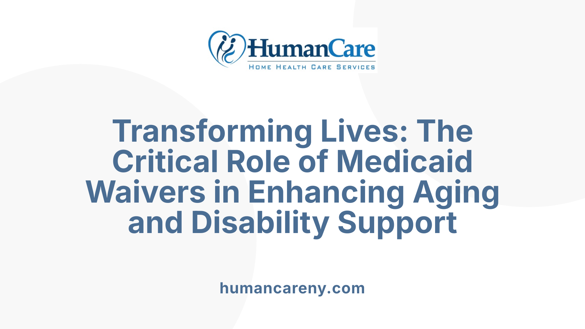 Transforming Lives: The Critical Role of Medicaid Waivers in Enhancing Aging and Disability Support