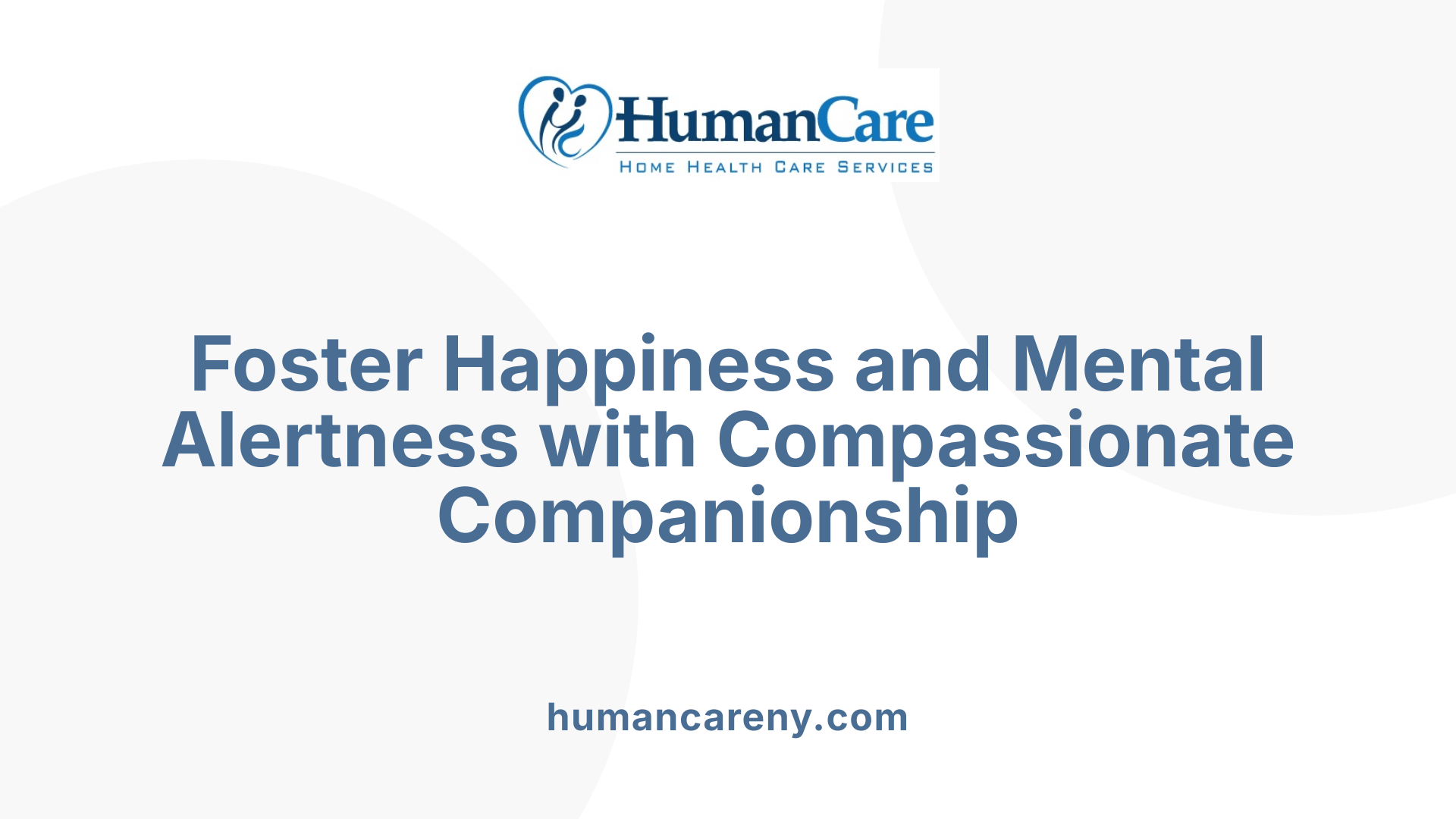 Foster Happiness and Mental Alertness with Compassionate Companionship