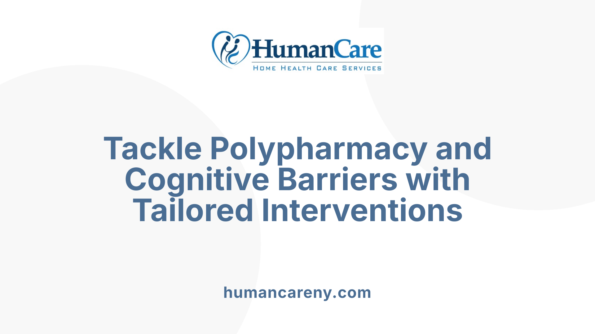 Tackle Polypharmacy and Cognitive Barriers with Tailored Interventions