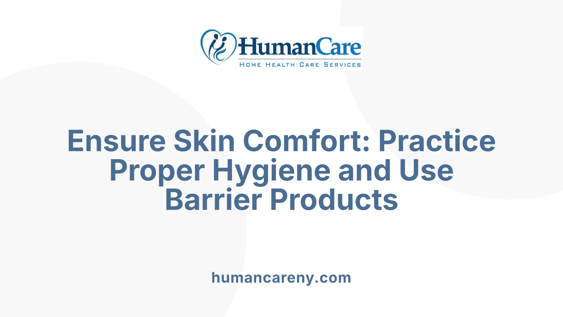 Ensure Skin Comfort: Practice Proper Hygiene and Use Barrier Products