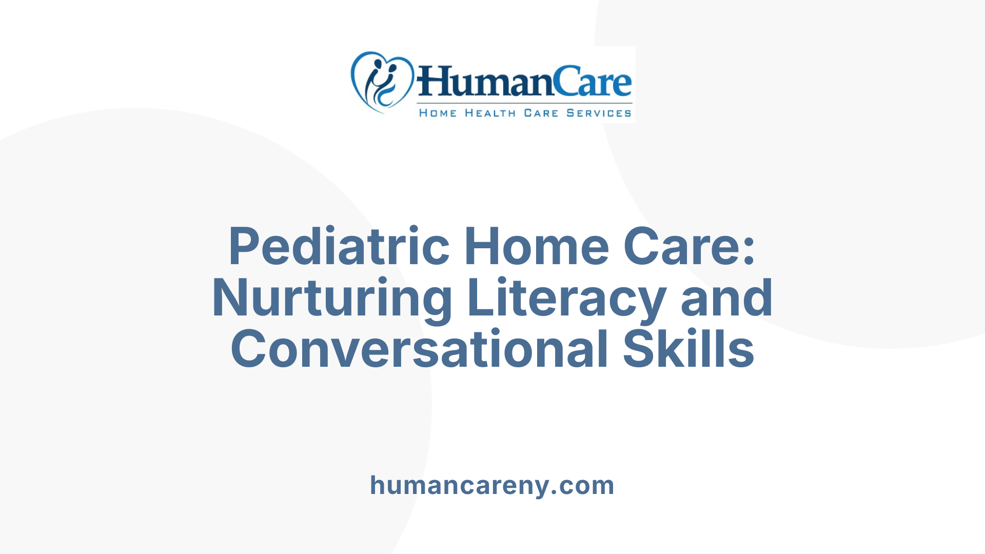 Pediatric Home Care: Nurturing Literacy and Conversational Skills