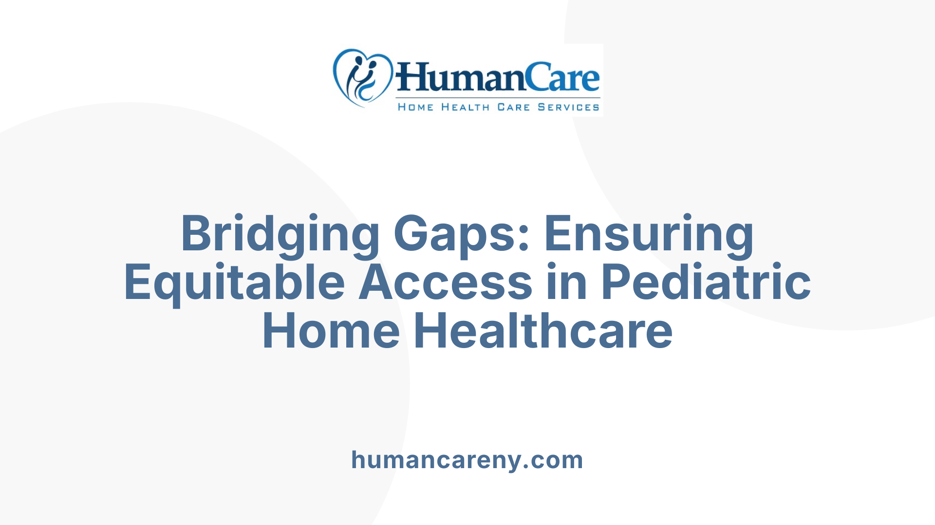 Bridging Gaps: Ensuring Equitable Access in Pediatric Home Healthcare