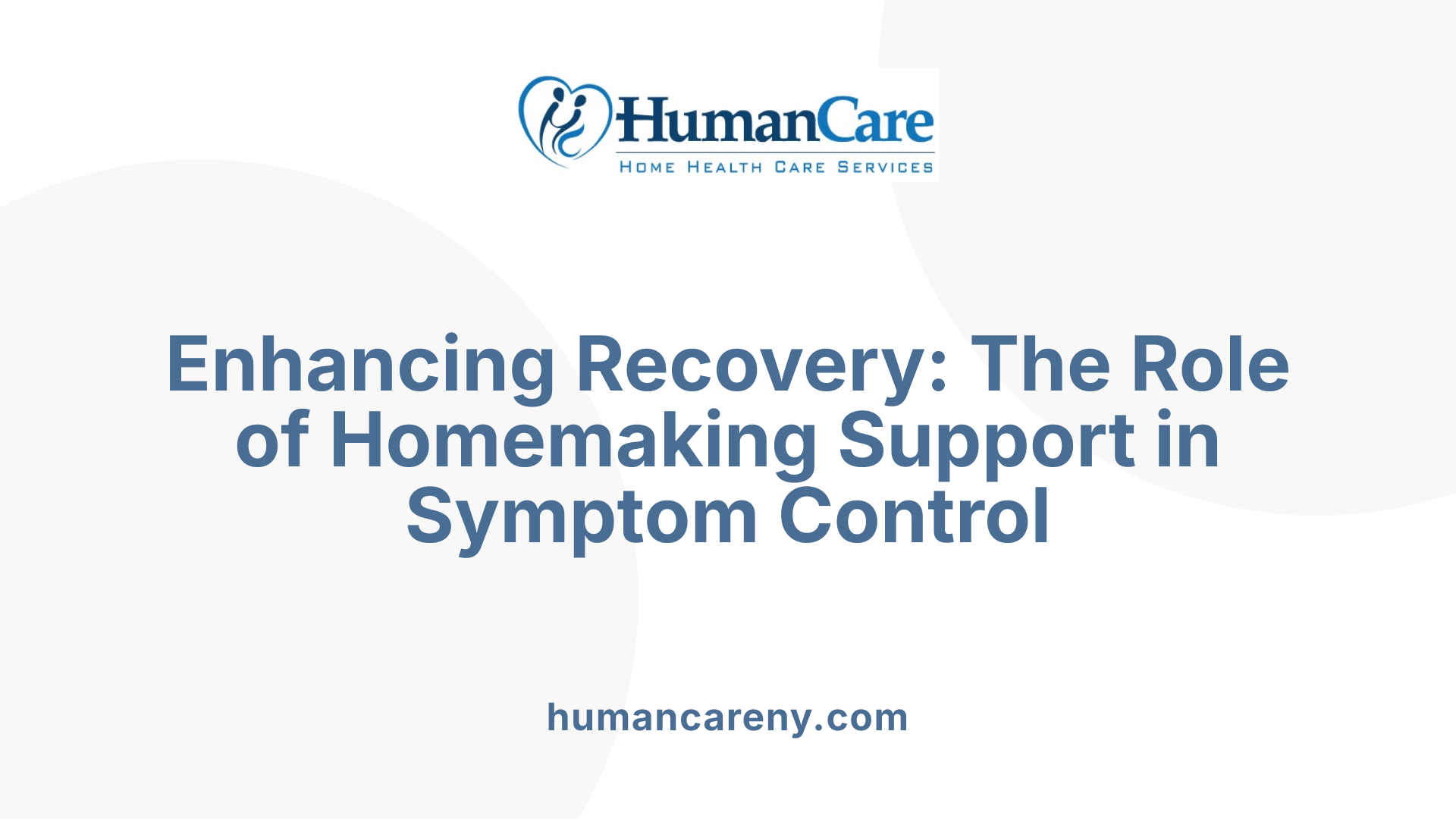 Enhancing Recovery: The Role of Homemaking Support in Symptom Control