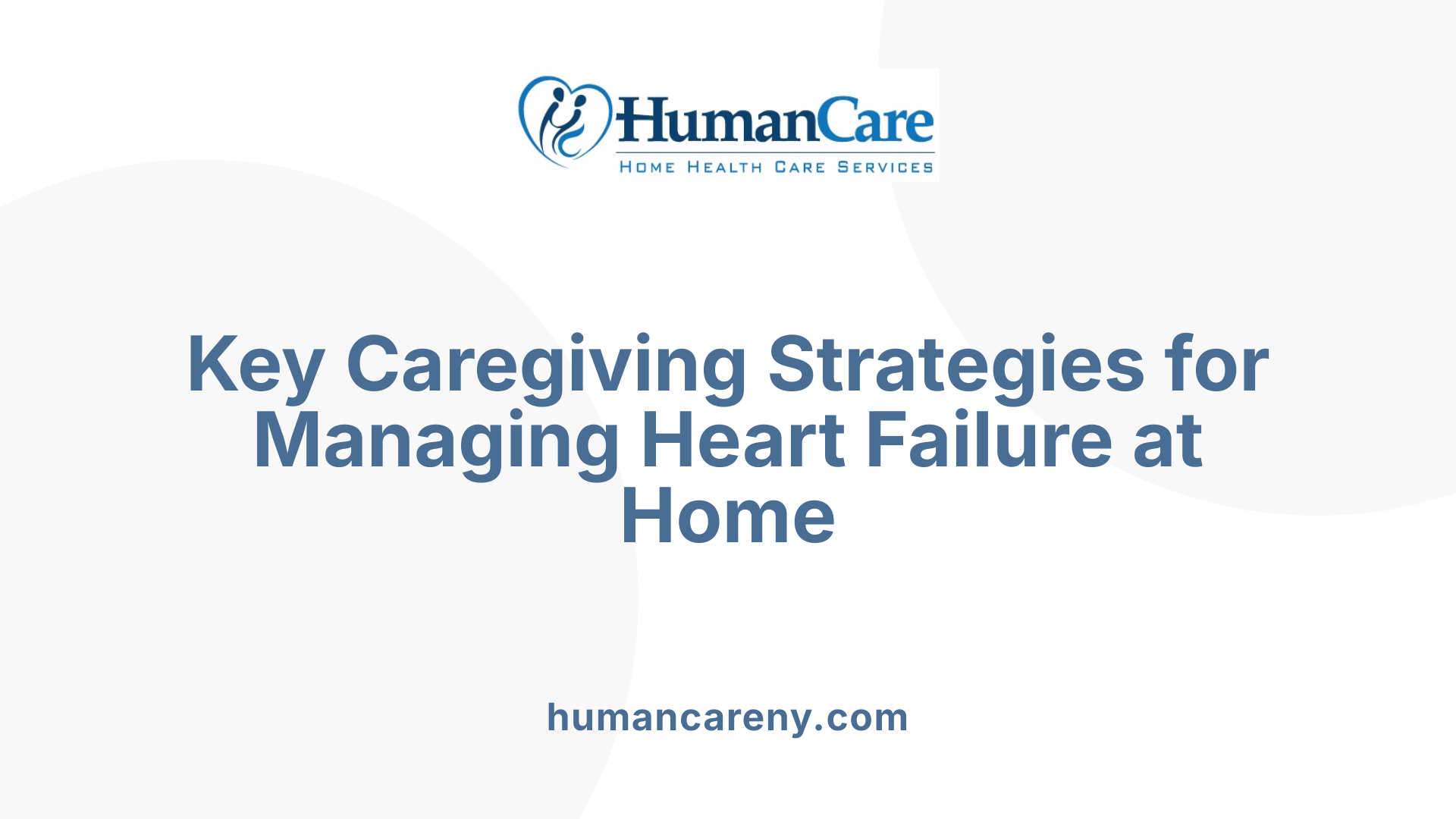 Key Caregiving Strategies for Managing Heart Failure at Home