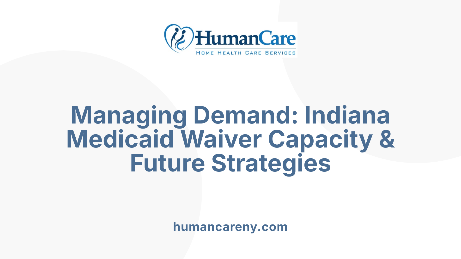 Managing Demand: Indiana Medicaid Waiver Capacity &amp; Future Strategies