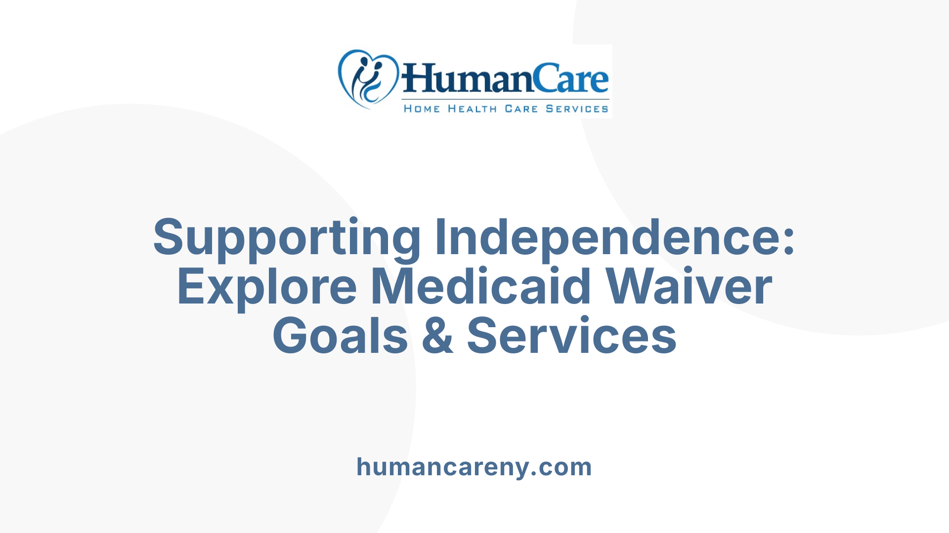 Supporting Independence: Explore Medicaid Waiver Goals &amp; Services