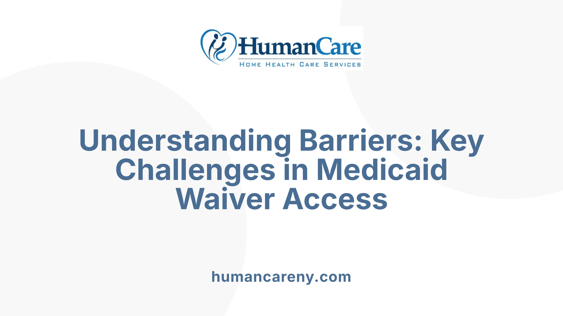 Understanding Barriers: Key Challenges in Medicaid Waiver Access