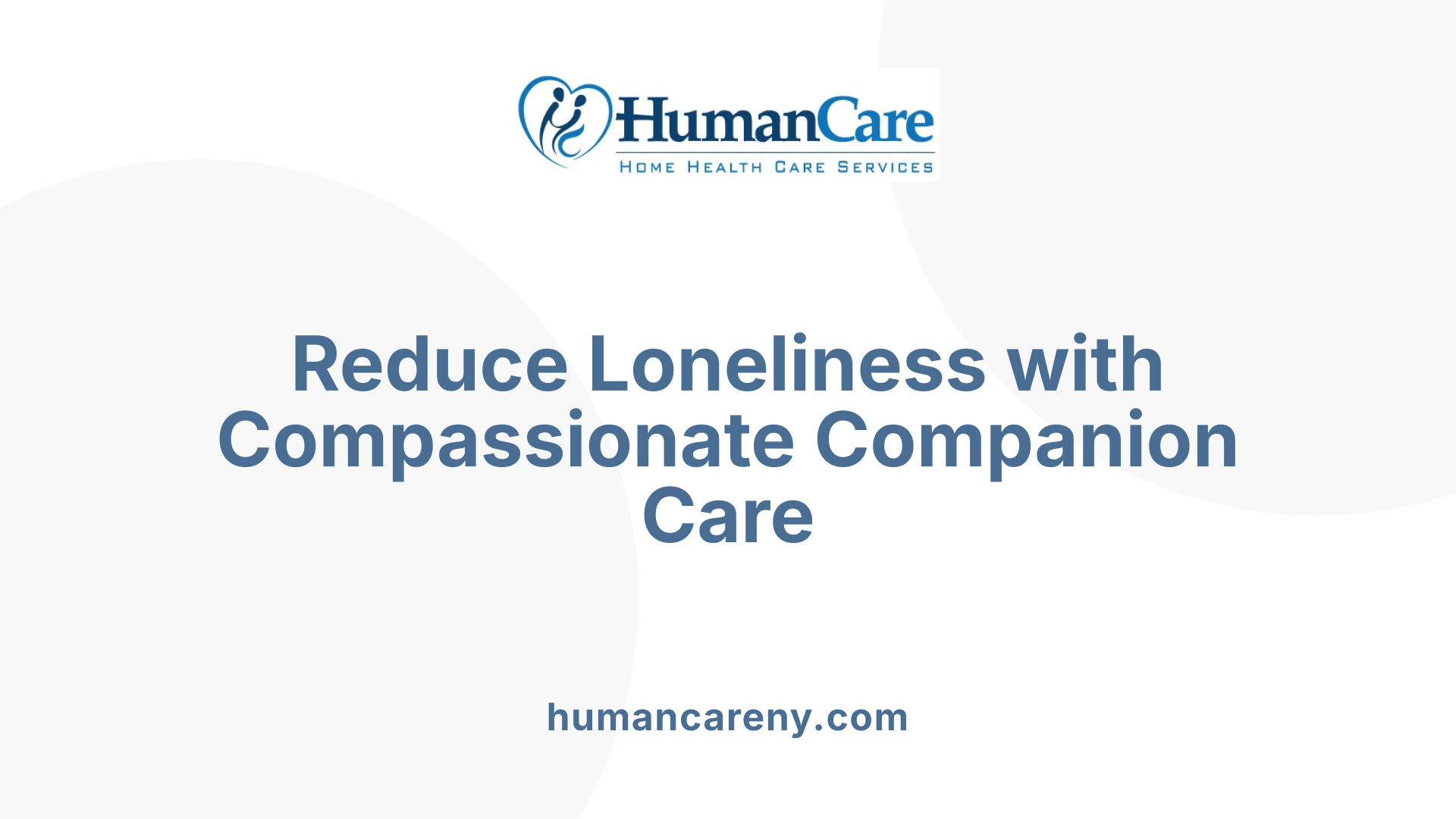 Reduce Loneliness with Compassionate Companion Care