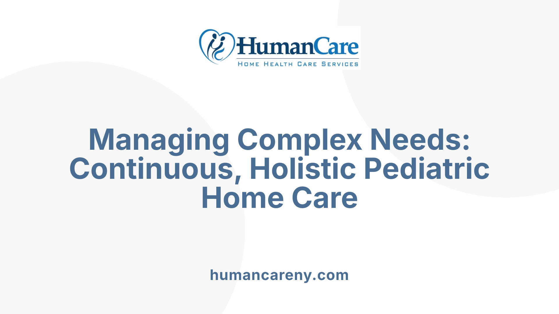 Managing Complex Needs: Continuous, Holistic Pediatric Home Care
