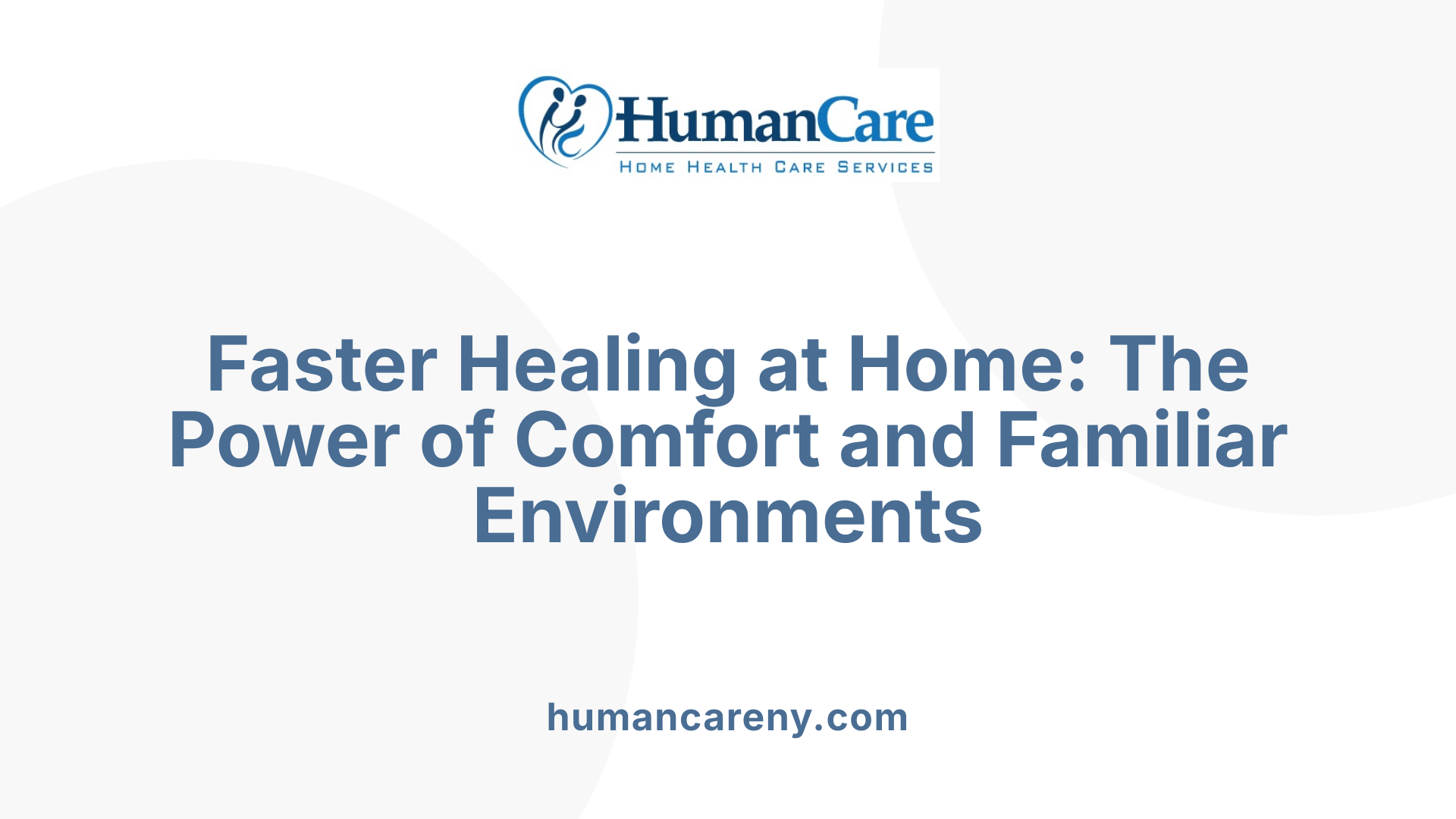 Faster Healing at Home: The Power of Comfort and Familiar Environments