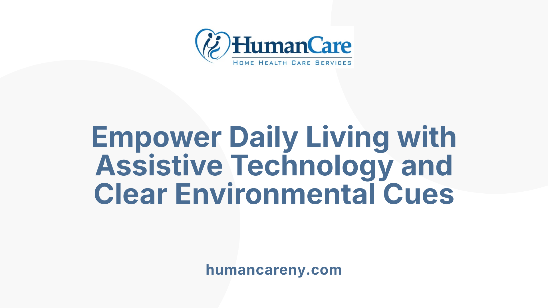 Empower Daily Living with Assistive Technology and Clear Environmental Cues