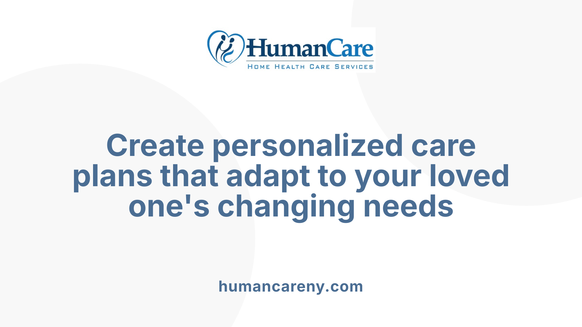 Create personalized care plans that adapt to your loved one's changing needs