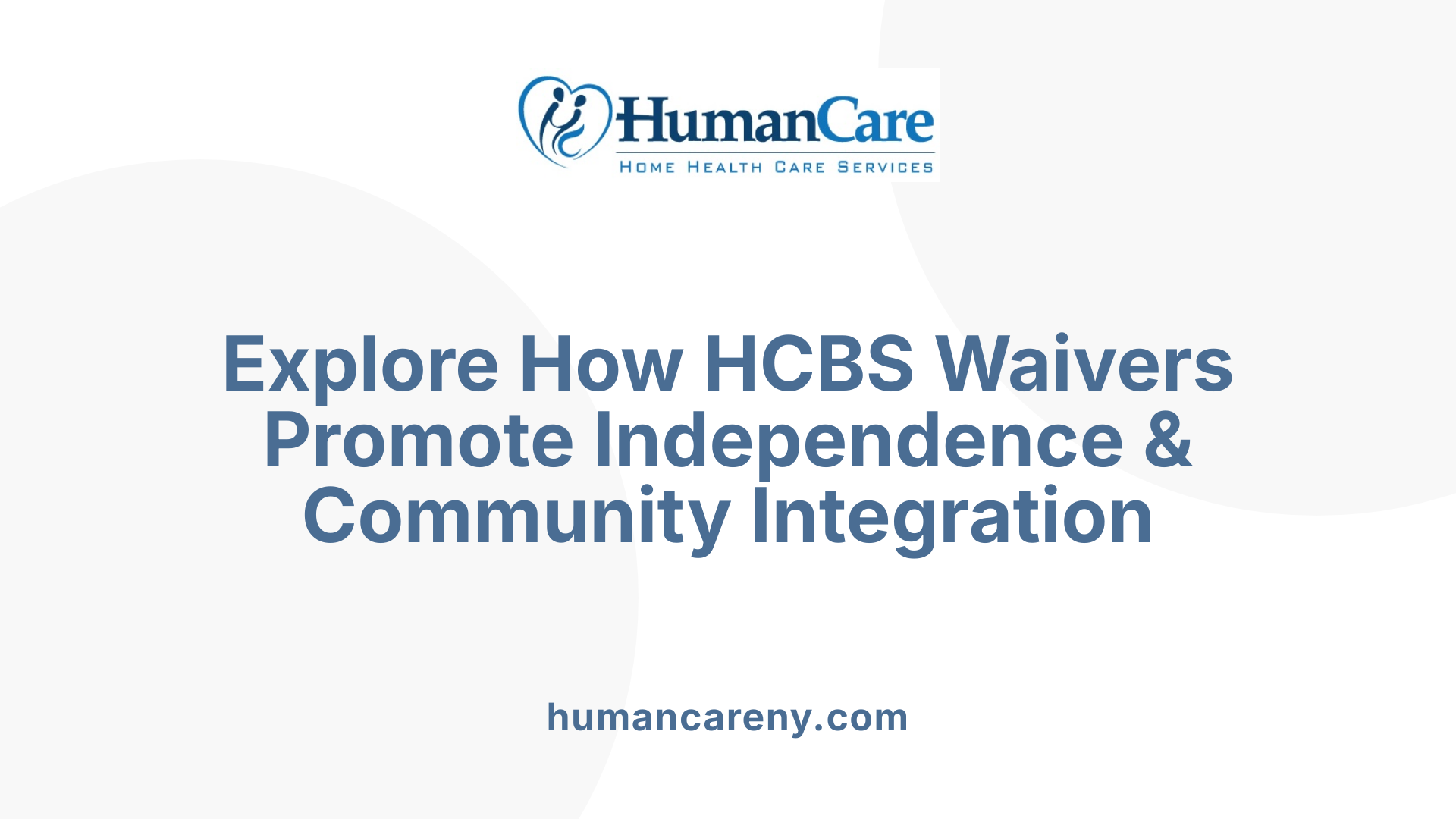 Explore How HCBS Waivers Promote Independence &amp; Community Integration