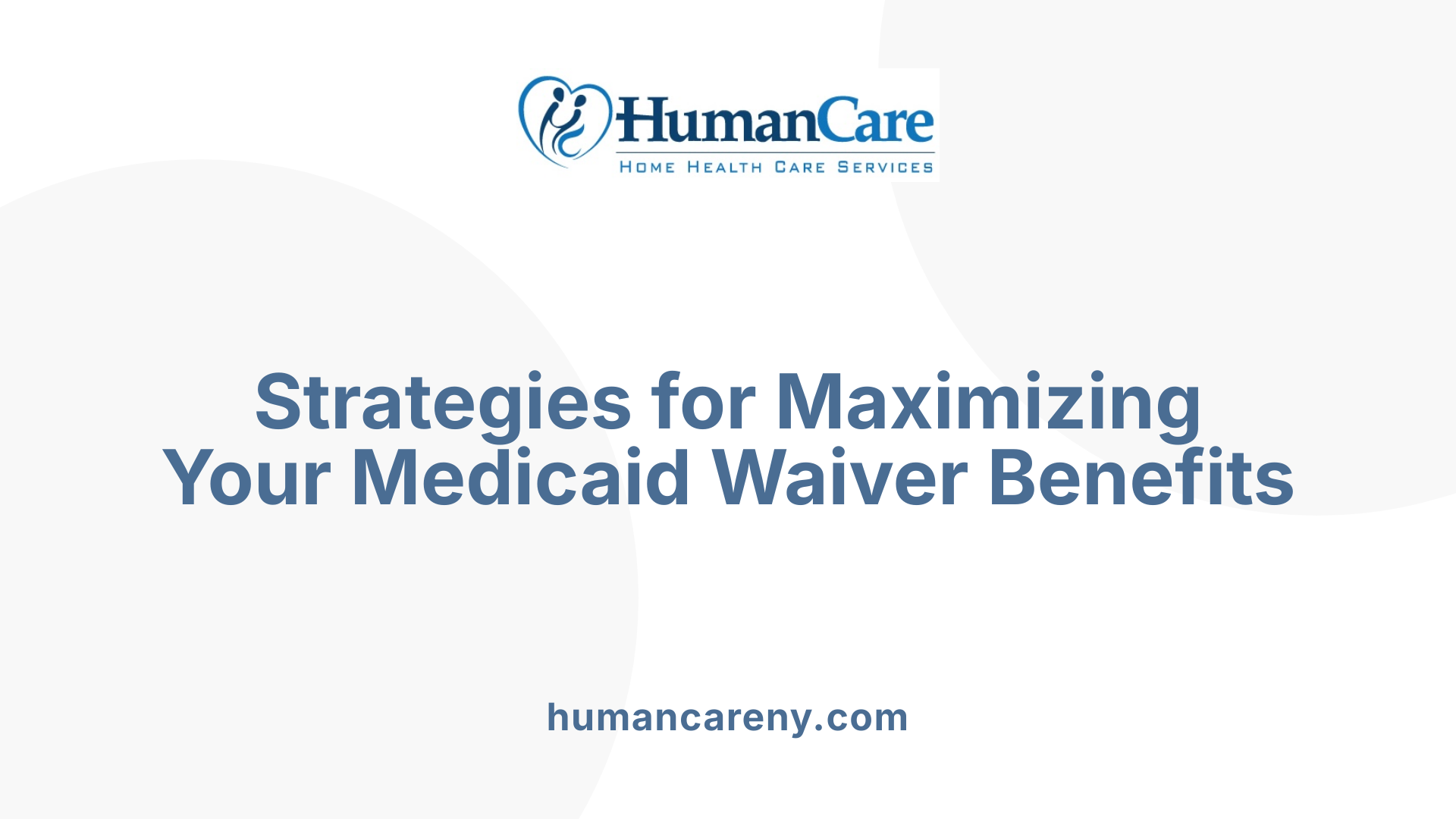 Strategies for Maximizing Your Medicaid Waiver Benefits