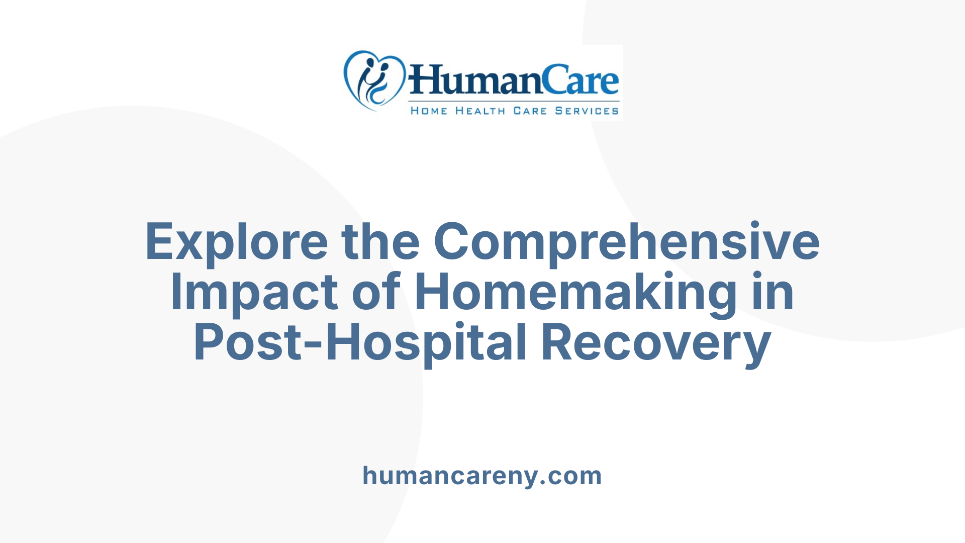 Explore the Comprehensive Impact of Homemaking in Post-Hospital Recovery