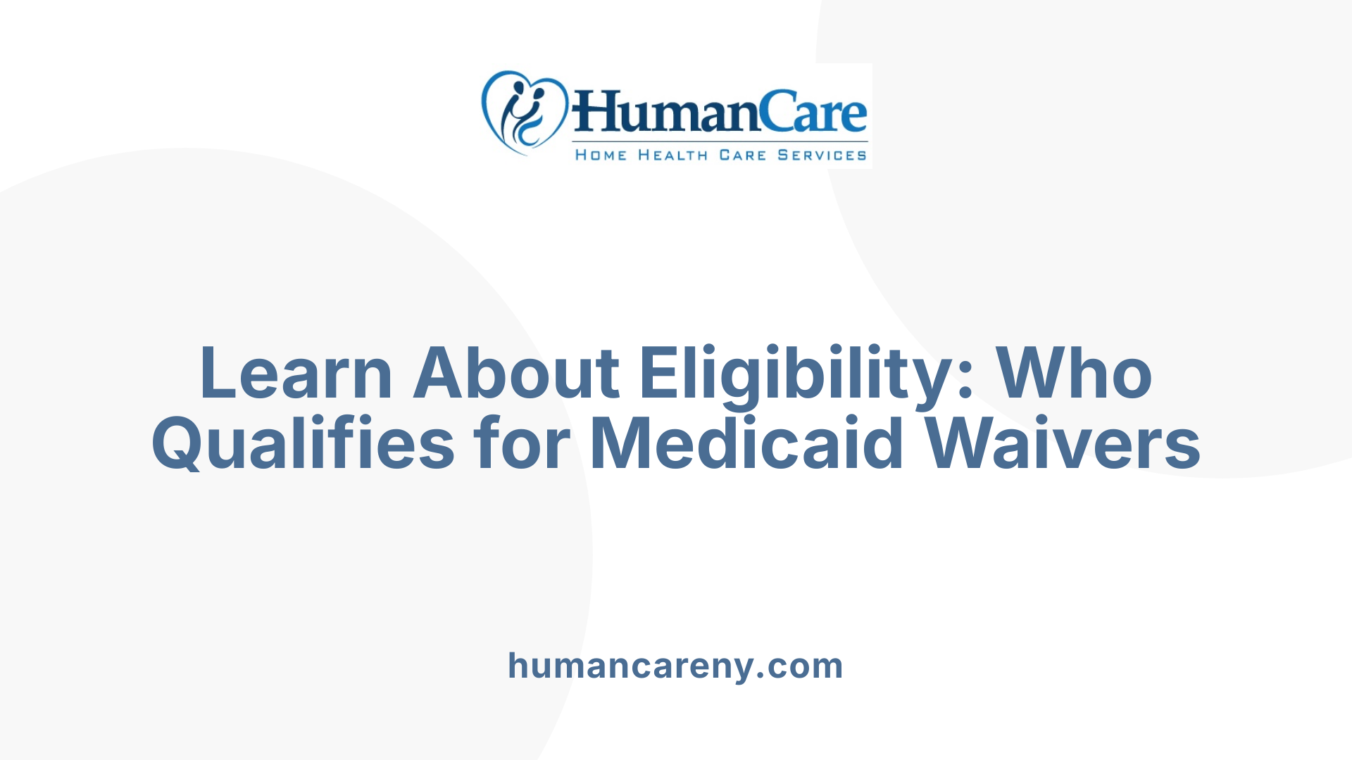 Learn About Eligibility: Who Qualifies for Medicaid Waivers