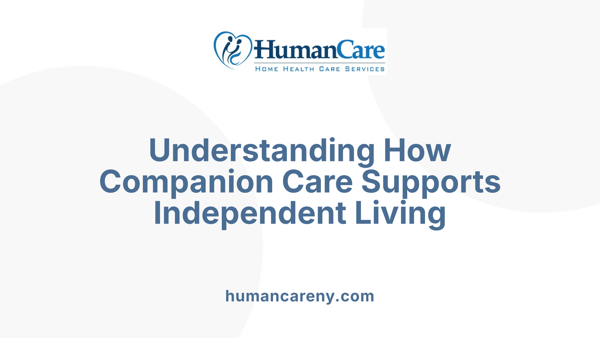 Understanding How Companion Care Supports Independent Living