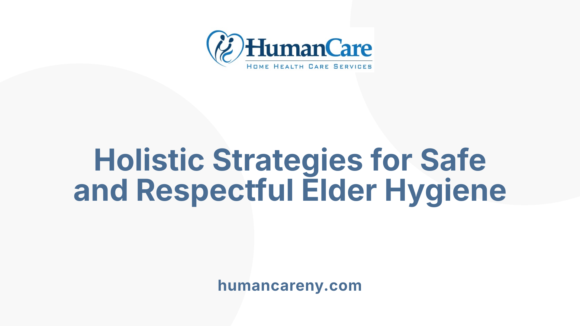 Holistic Strategies for Safe and Respectful Elder Hygiene