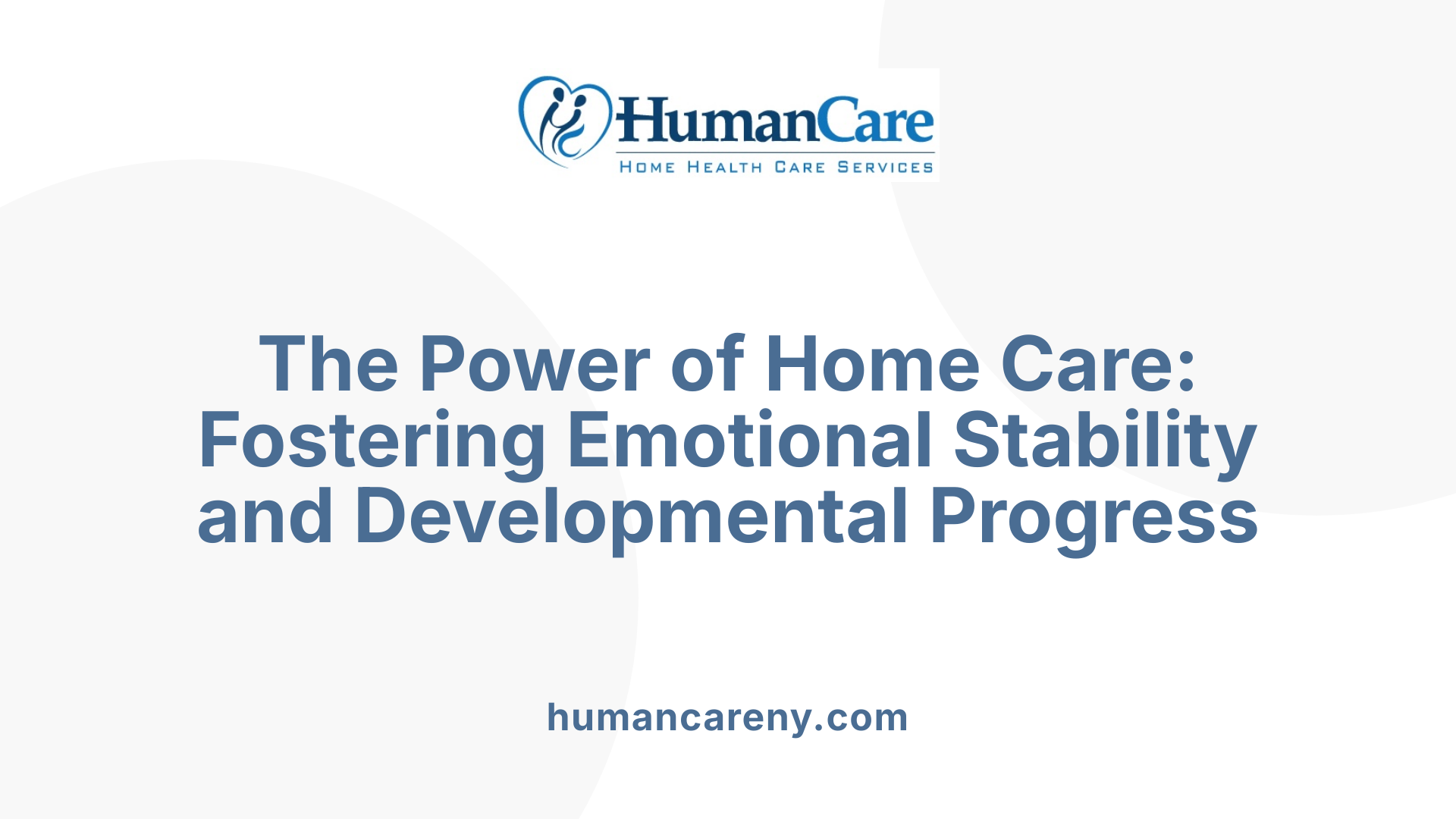 The Power of Home Care: Fostering Emotional Stability and Developmental Progress