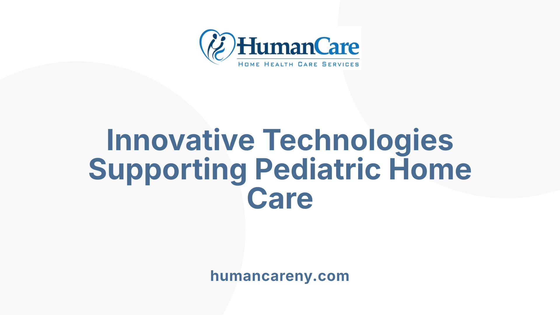 Innovative Technologies Supporting Pediatric Home Care