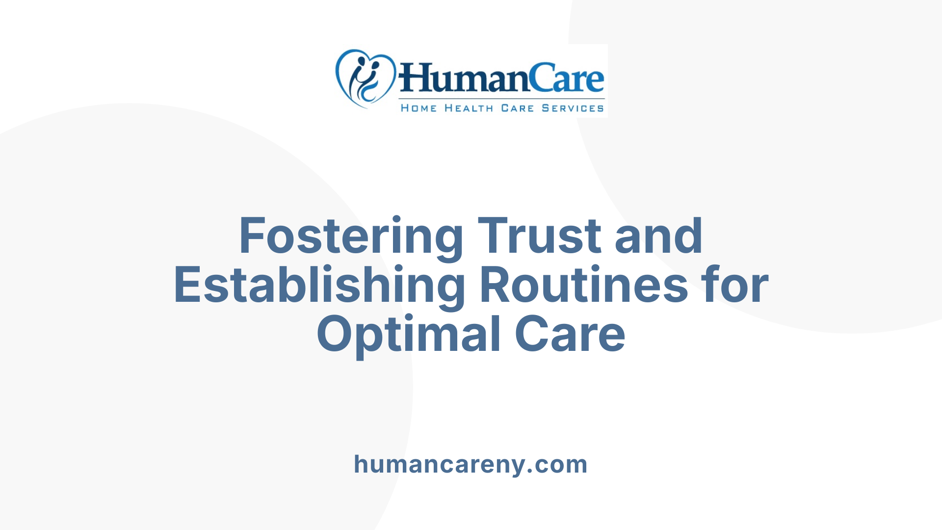 Fostering Trust and Establishing Routines for Optimal Care