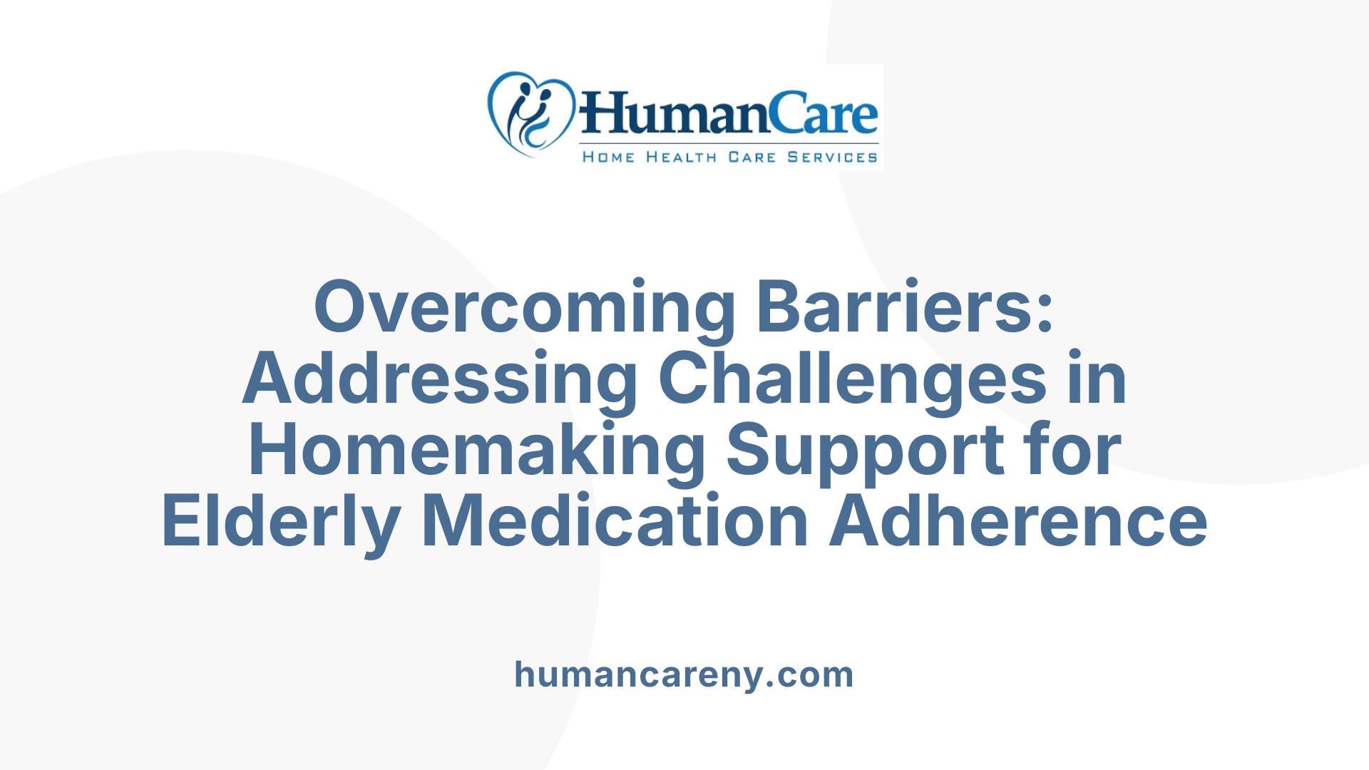 Overcoming Barriers: Addressing Challenges in Homemaking Support for Elderly Medication Adherence