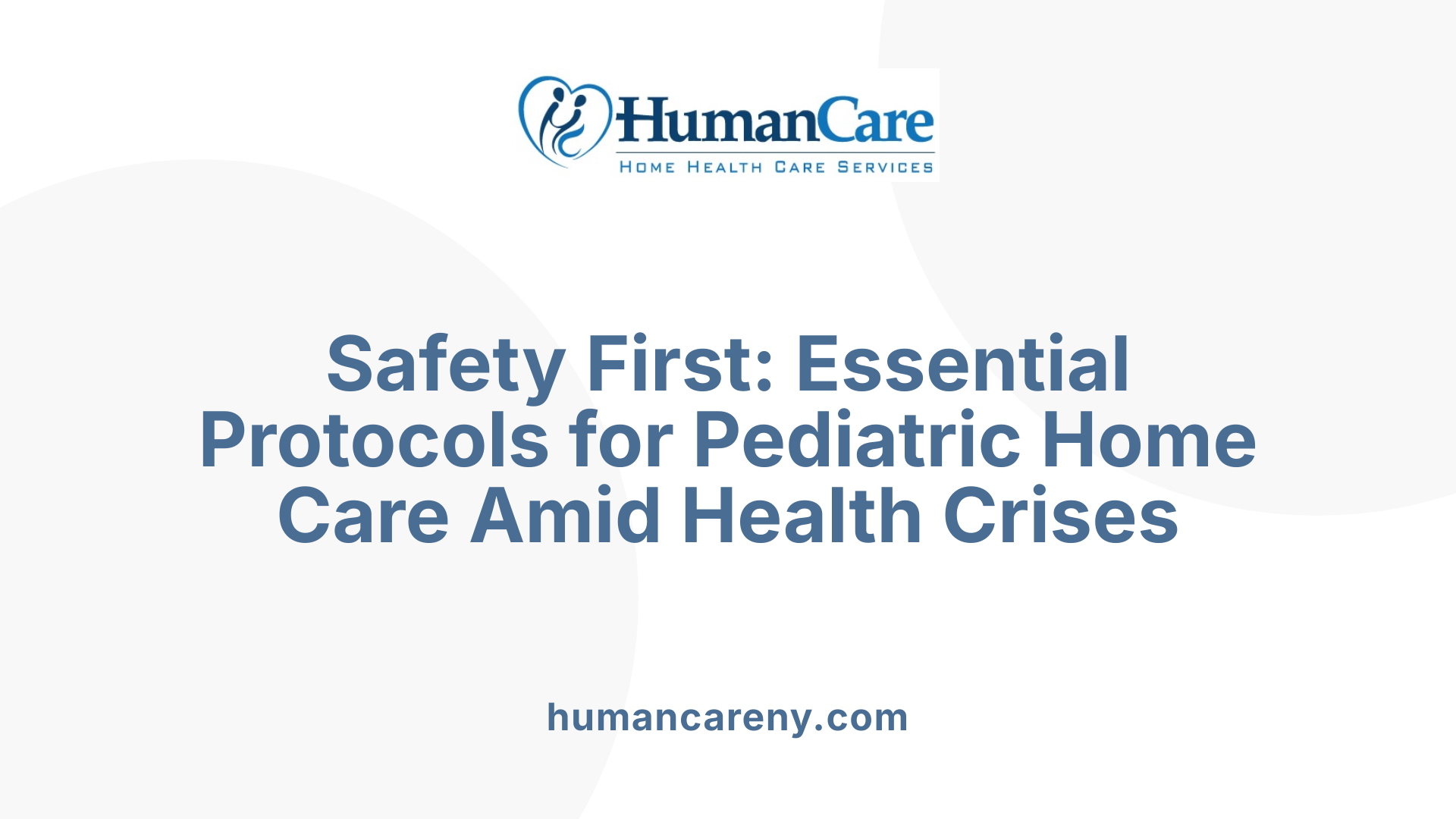 Safety First: Essential Protocols for Pediatric Home Care Amid Health Crises