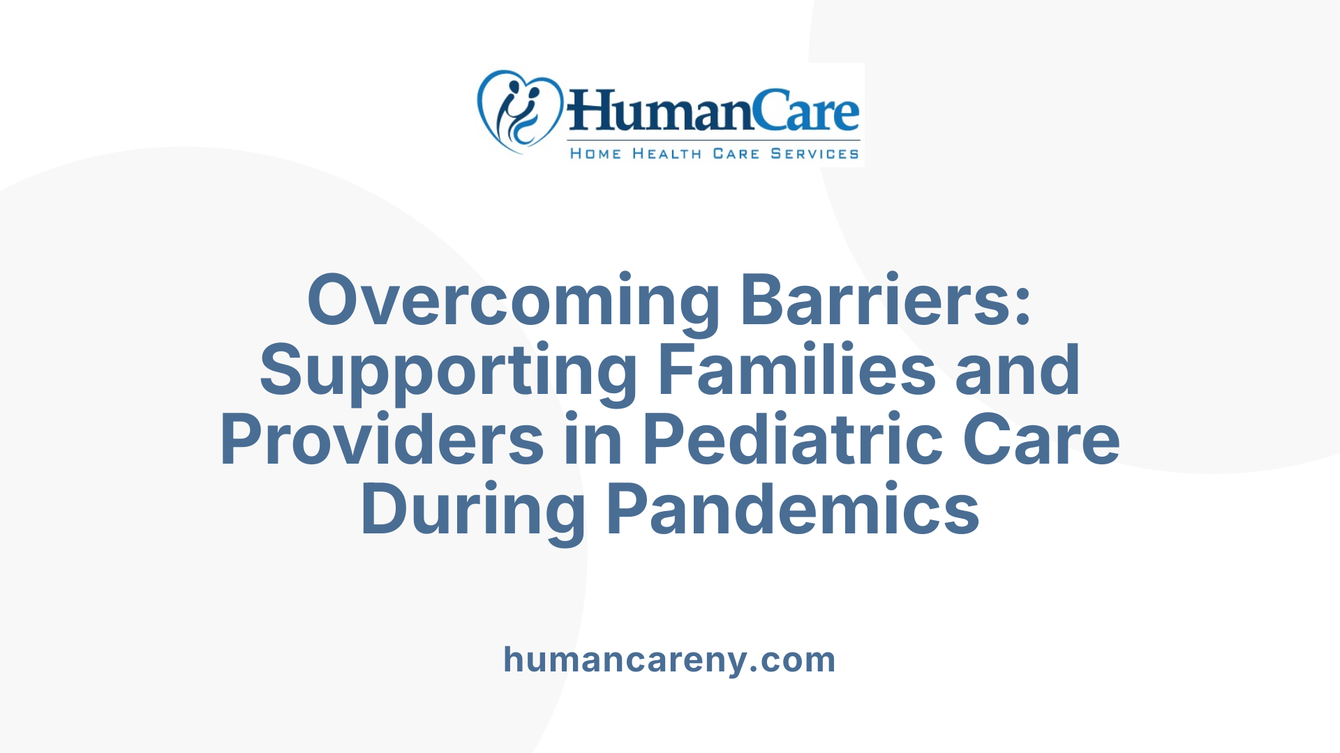 Overcoming Barriers: Supporting Families and Providers in Pediatric Care During Pandemics