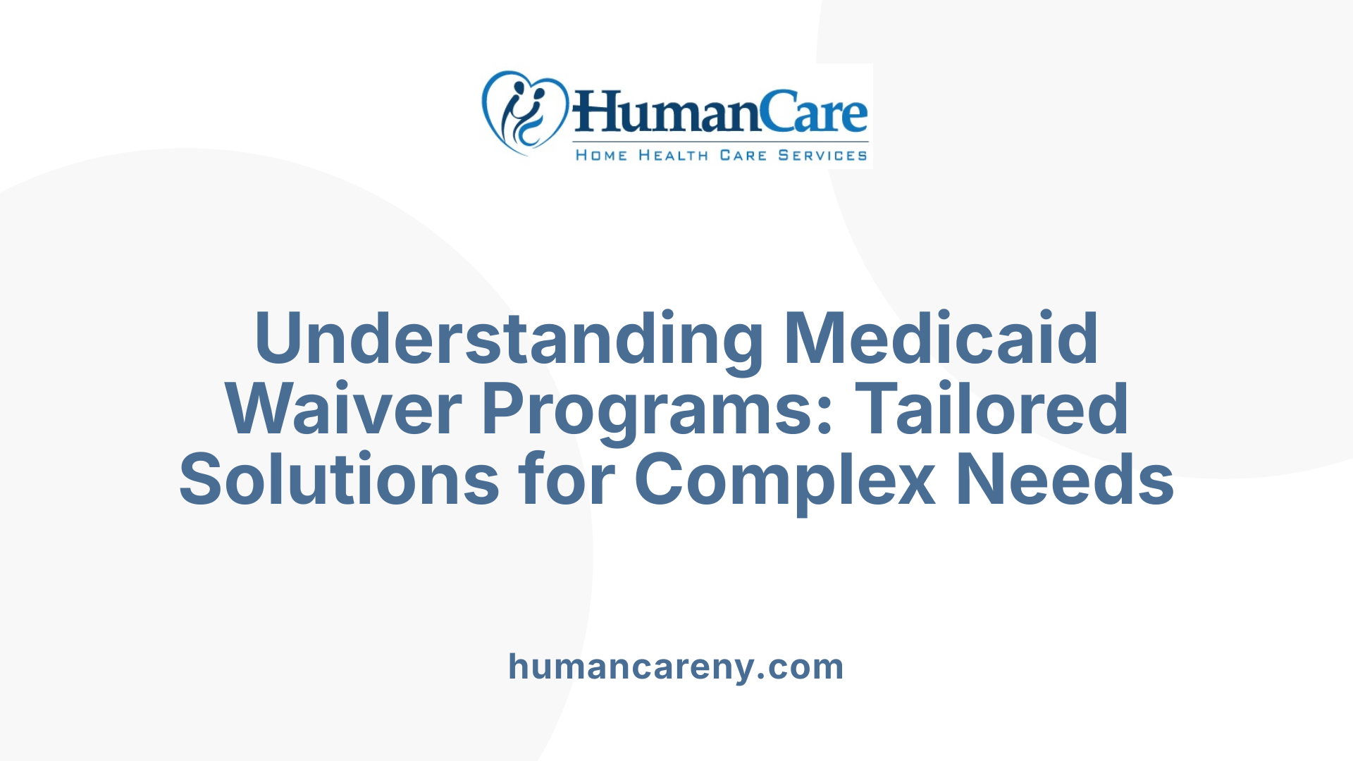 Understanding Medicaid Waiver Programs: Tailored Solutions for Complex Needs